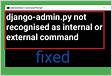 How to fix django-admin not recognized